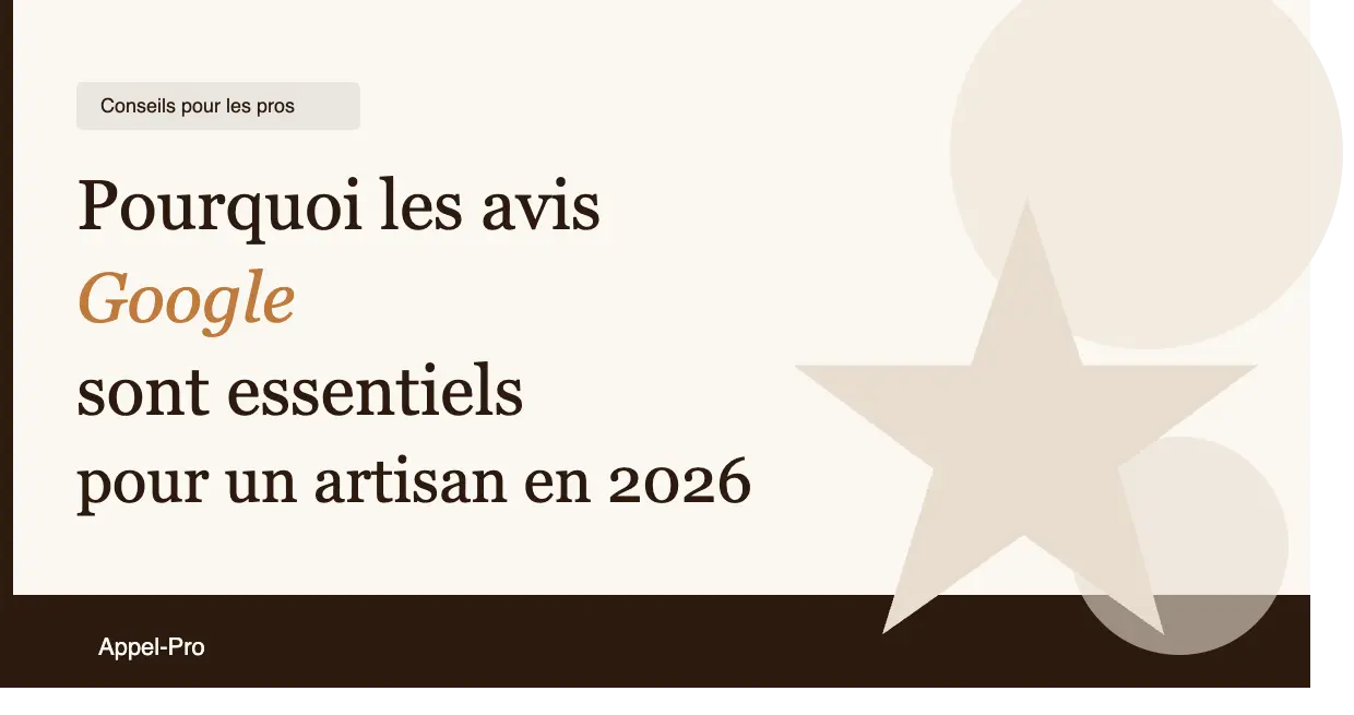 Pourquoi les avis Google sont essentiels pour un artisan en 2026
